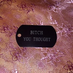 B!tch you thought DOG TAG necklace
